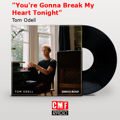 final cover Youre Gonna Break My Heart Tonight Tom Odell