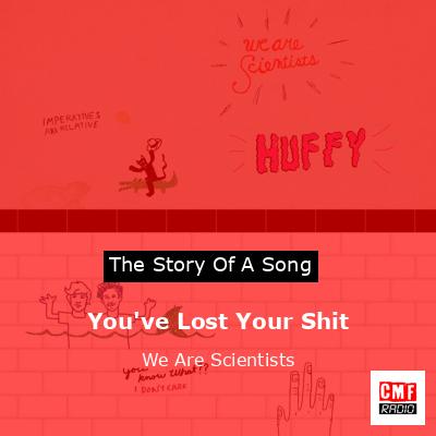 You’ve Lost Your Shit – We Are Scientists