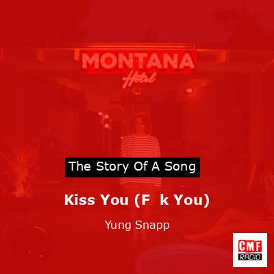 Kiss You (F**k You) – Yung Snapp