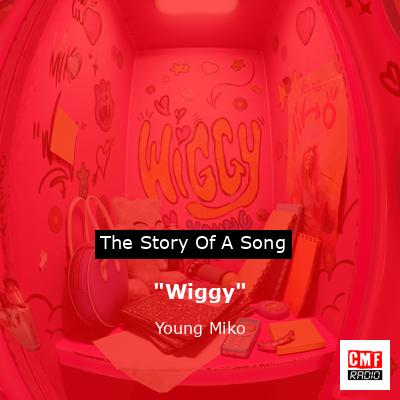 “Wiggy” – Young Miko