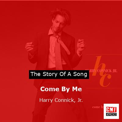 Come By Me – Harry Connick, Jr.