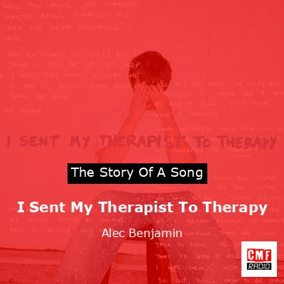 I Sent My Therapist To Therapy – Alec Benjamin