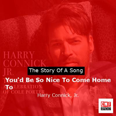 You’d Be So Nice To Come Home To – Harry Connick, Jr.