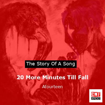 20 More Minutes Till Fall – Afourteen