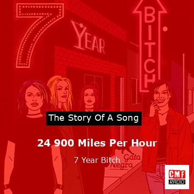 24 900 Miles Per Hour – 7 Year Bitch