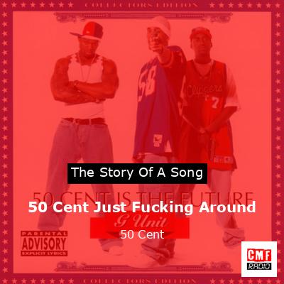 50 Cent Just Fucking Around – 50 Cent