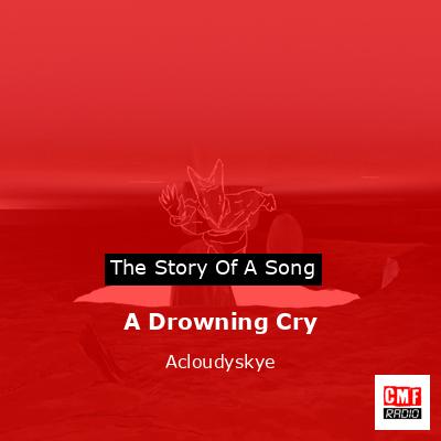 A Drowning Cry – Acloudyskye