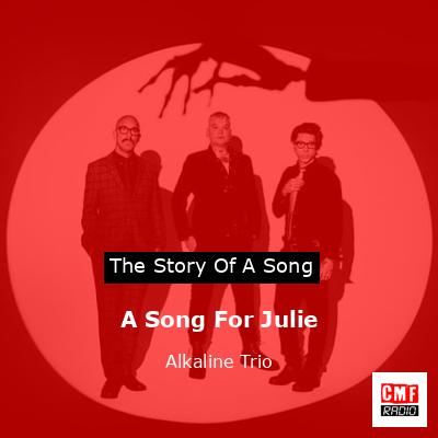 A Song For Julie – Alkaline Trio