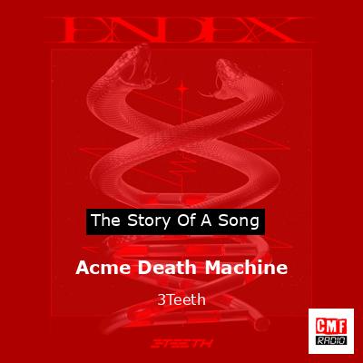 Acme Death Machine – 3Teeth
