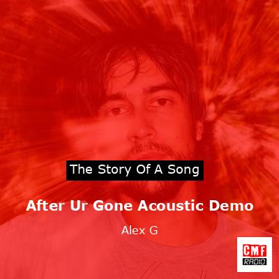 After Ur Gone Acoustic Demo – Alex G