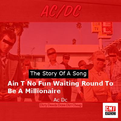Ain T No Fun Waiting Round To Be A Millionaire – Ac Dc