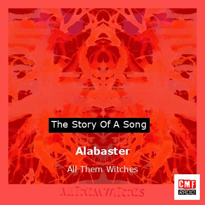 Alabaster – All Them Witches
