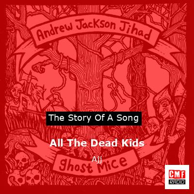 All The Dead Kids – Ajj