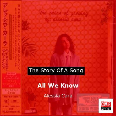 All We Know – Alessia Cara