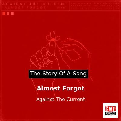 Almost Forgot – Against The Current
