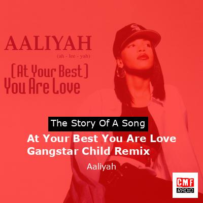 At Your Best You Are Love Gangstar Child Remix – Aaliyah