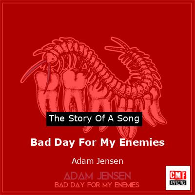 Bad Day For My Enemies – Adam Jensen