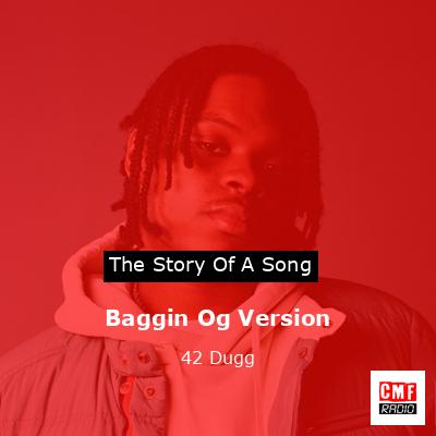 Baggin Og Version – 42 Dugg