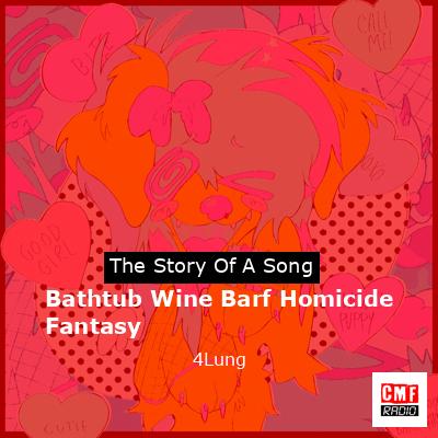 Bathtub Wine Barf Homicide Fantasy – 4Lung