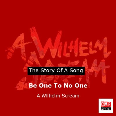 Be One To No One – A Wilhelm Scream