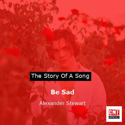 Be Sad – Alexander Stewart