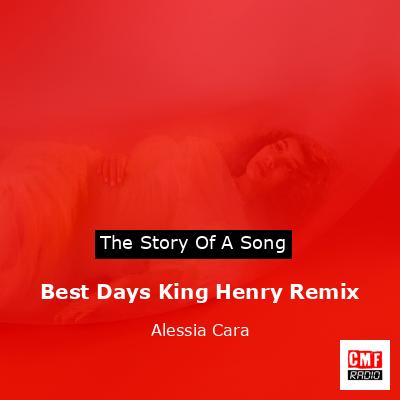Best Days King Henry Remix – Alessia Cara