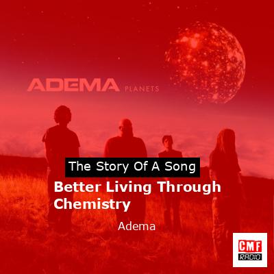 Better Living Through Chemistry – Adema