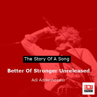 Better Of Stronger Unreleased – Adi Adrianhossler