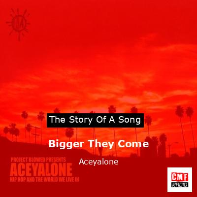 Bigger They Come – Aceyalone