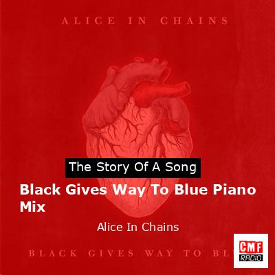Black Gives Way To Blue Piano Mix – Alice In Chains
