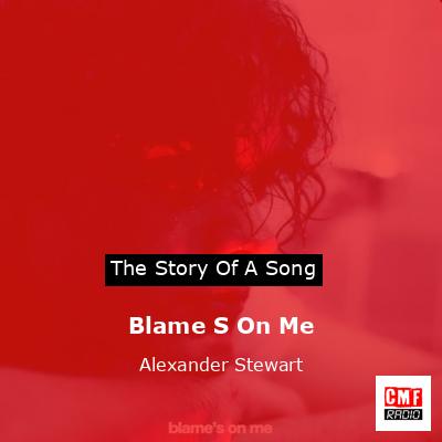 Blame S On Me – Alexander Stewart