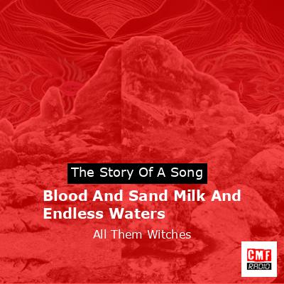 Blood And Sand Milk And Endless Waters – All Them Witches