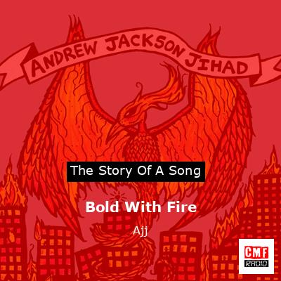 Bold With Fire – Ajj