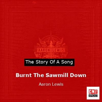 Burnt The Sawmill Down – Aaron Lewis