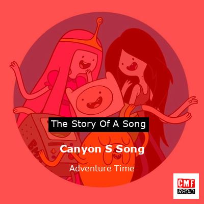 Canyon S Song – Adventure Time