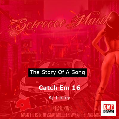 Catch Em 16 – Aj Tracey