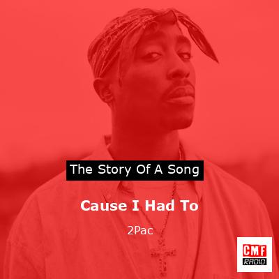 Cause I Had To – 2Pac
