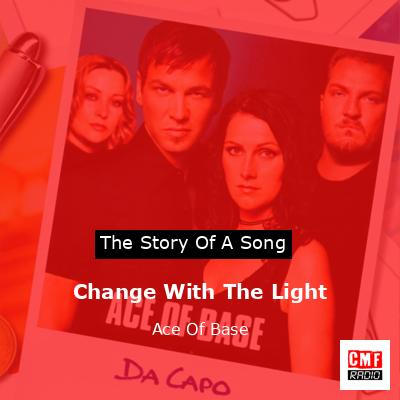 Change With The Light – Ace Of Base