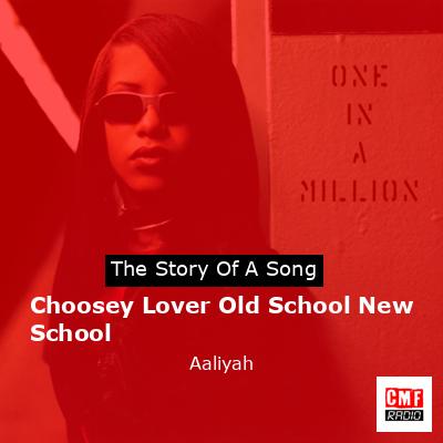 Choosey Lover Old School New School – Aaliyah