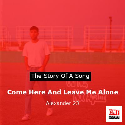 final cover Come Here And Leave Me Alone Alexander 23