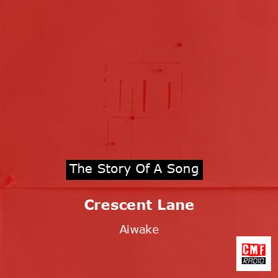 Crescent Lane – Aiwake