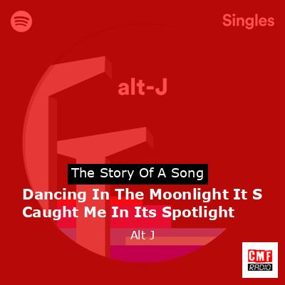 Dancing In The Moonlight It S Caught Me In Its Spotlight – Alt J