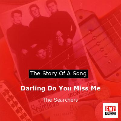 Darling Do You Miss Me – The Searchers