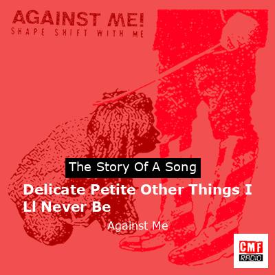 Delicate Petite Other Things I Ll Never Be – Against Me