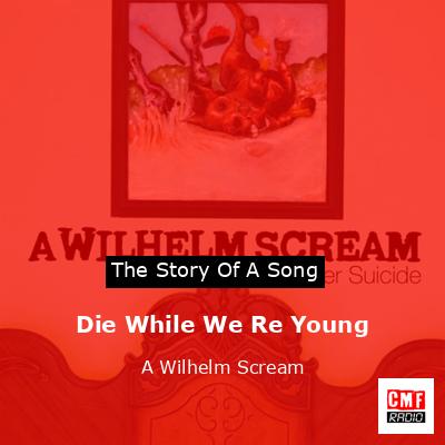 Die While We Re Young – A Wilhelm Scream
