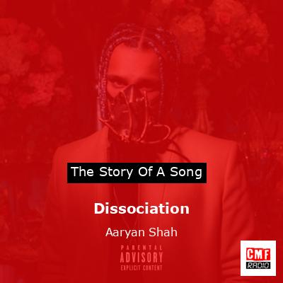 Dissociation – Aaryan Shah