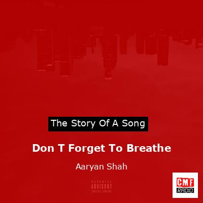 Don T Forget To Breathe – Aaryan Shah