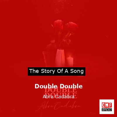Double Double – Abra Cadabra