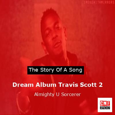 final cover Dream Album Travis Scott 2 Almighty U Sorcerer