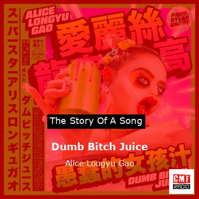 Dumb Bitch Juice – Alice Longyu Gao